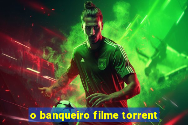 o banqueiro filme torrent